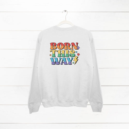 Born this Way Sweatshirt, Cute Jumper, Valentine's Jumper, LBGTQ Sweater, Gift for him, Gift for her, Gift for them