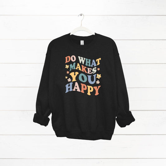 Do What Makes You Happy Sweatshirt, Cute Jumper, Mental Health Sweater, Mental Health Jumper, Gift for Mum, Gift for Her